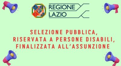 REGIONE LAZIO – Indetta selezione pubblica, riservata a persone con disabilità, finalizzata all’assunzione